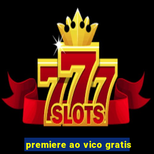 premiere ao vico gratis